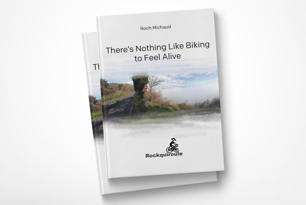 Book There's Nothing Loke Biking to Feel Alive by Roch Michaud